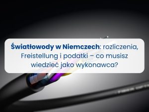 Światłowody w Niemczech rozliczenia, Freistellung i podatki – co musisz wiedzieć jako wykonawca Taxomi