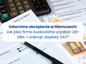 Odwrotne obciążenie w Niemczech - Jak jako firma budowlana uzyskać USt-IdNr. i uniknąć dopłaty VAT?
