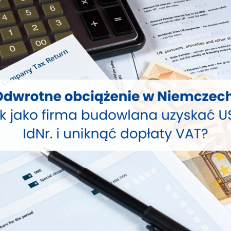 Odwrotne obciążenie w Niemczech - Jak jako firma budowlana uzyskać USt-IdNr. i uniknąć dopłaty VAT?